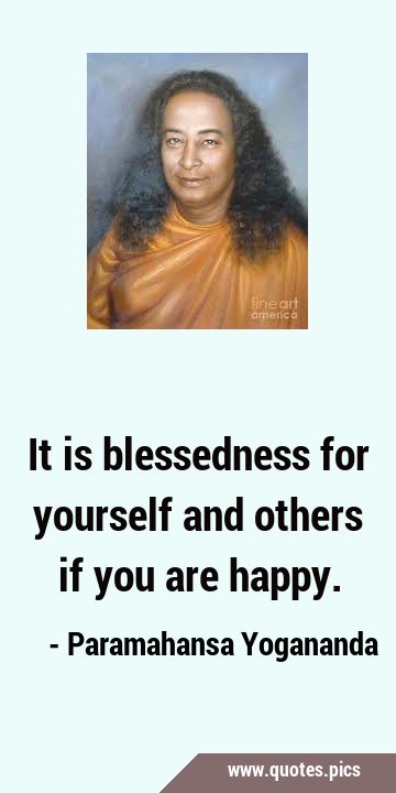 It is blessedness for yourself and others if you are …