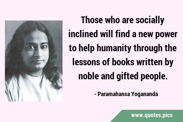 Those who are socially inclined will find a new power to help humanity through the lessons of books …