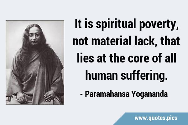 It is spiritual poverty, not material lack, that lies at the core of all human …