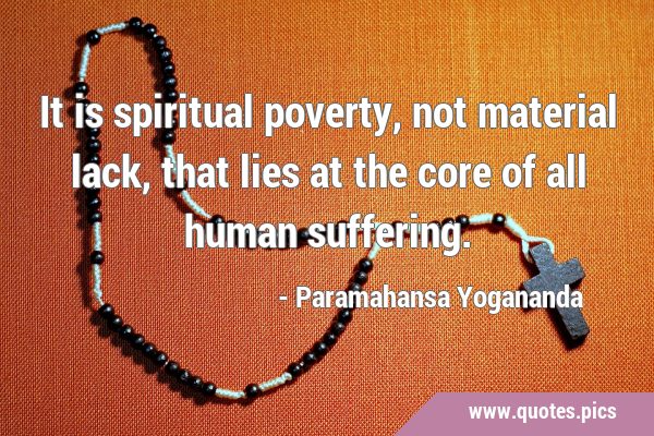 It is spiritual poverty, not material lack, that lies at the core of all human …