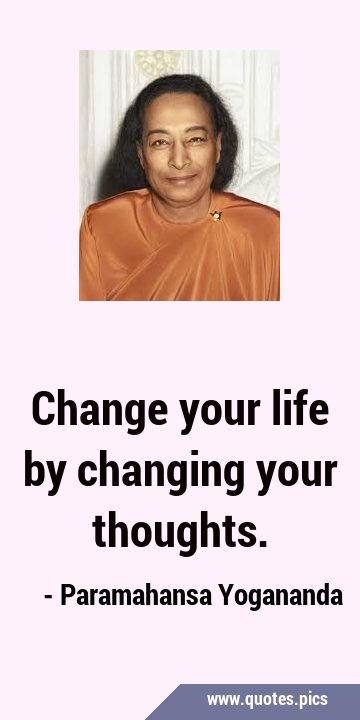 Change your life by changing your …