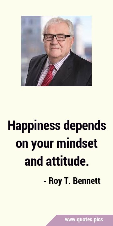 Happiness depends on your mindset and …