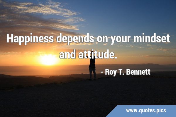 Happiness depends on your mindset and …