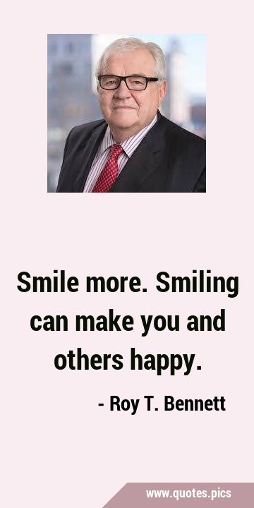 Smile more. Smiling can make you and others …