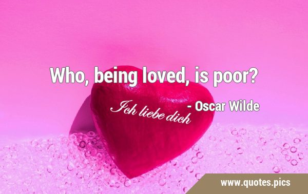 Who, being loved, is …
