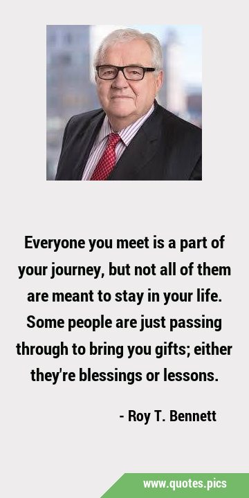 Everyone you meet is a part of your journey, but not all of them are meant to stay in your life. …