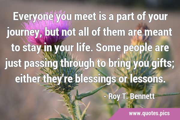 Everyone you meet is a part of your journey, but not all of them are meant to stay in your life. …