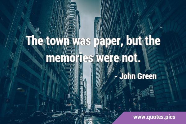 The town was paper, but the memories were …