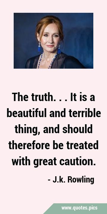 The truth... It is a beautiful and terrible thing, and should therefore be treated with great …