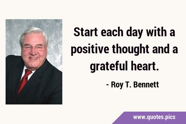 Start each day with a positive thought and a grateful …