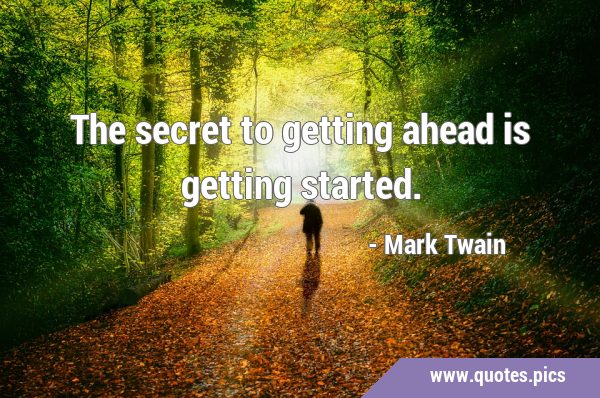 The secret to getting ahead is getting …