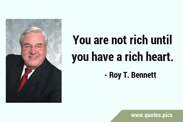 You are not rich until you have a rich …