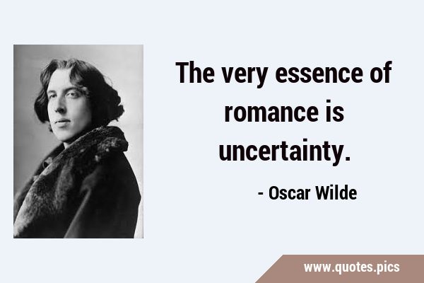 The very essence of romance is …
