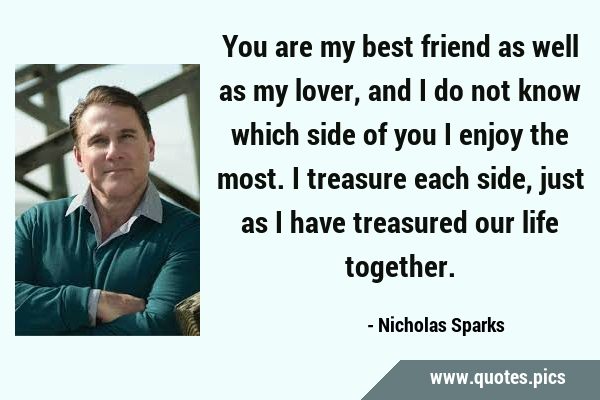 Love Quotes - “You are my best friend as well as my lover