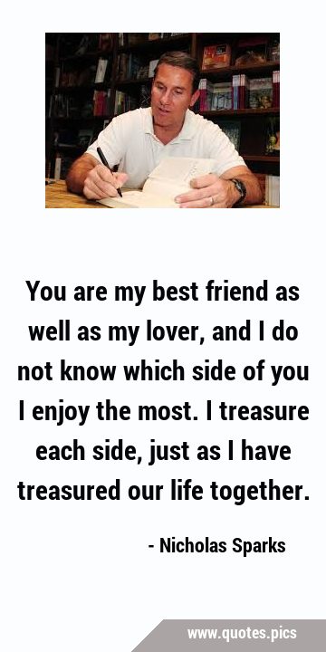 Love Quotes - “You are my best friend as well as my lover