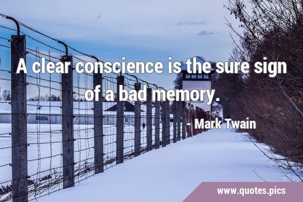 A clear conscience is the sure sign of a bad …
