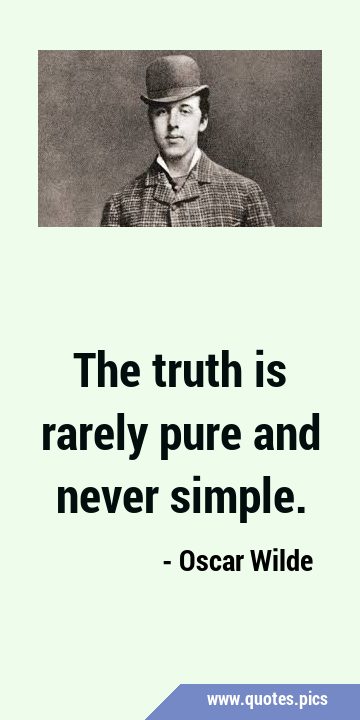 The truth is rarely pure and never …