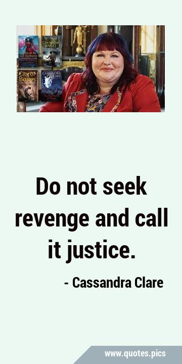 Do not seek revenge and call it …