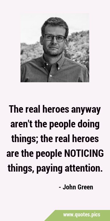 The real heroes anyway aren