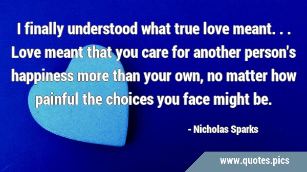 I finally understood what true love Nicholas Sparks - Pensador