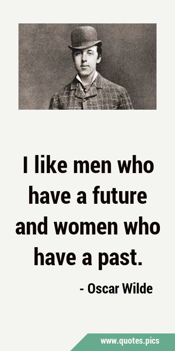 I like men who have a future and women who have a …