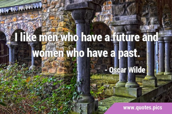 I like men who have a future and women who have a …