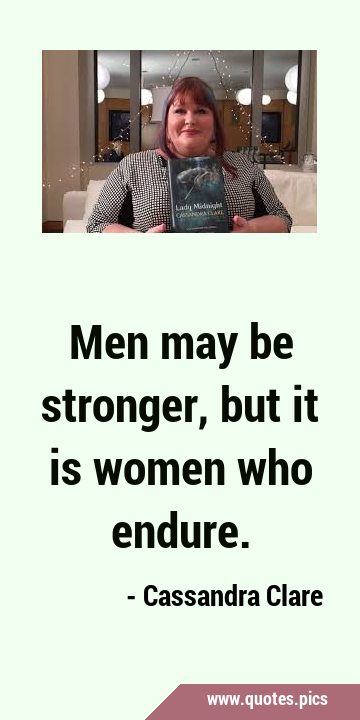 Men may be stronger, but it is women who …
