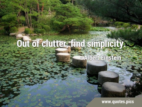 Out of clutter, find …