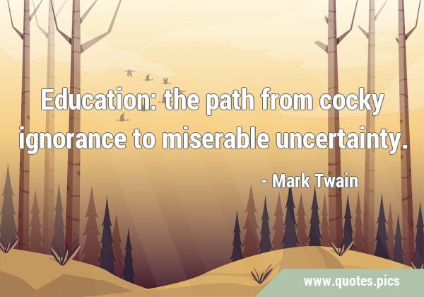 Education: the path from cocky ignorance to miserable …