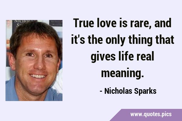 True Love Quotes - True love is rare, and it's the only thing