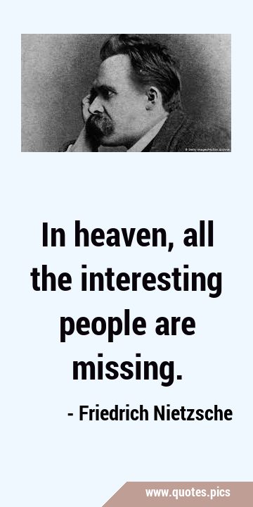In heaven, all the interesting people are …
