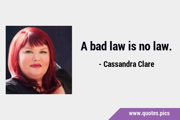A bad law is no …