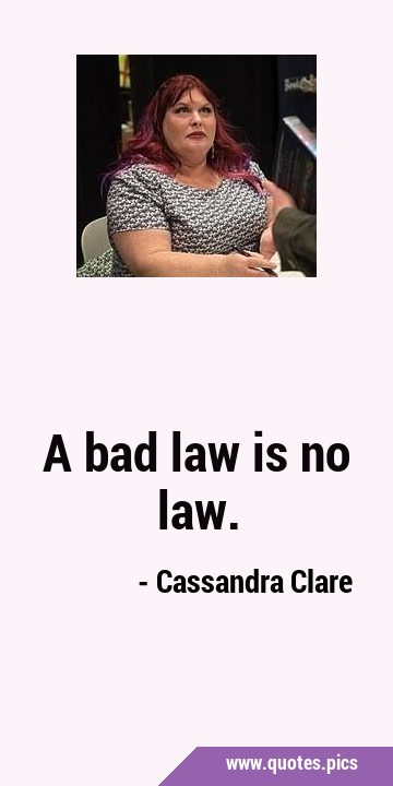 A bad law is no …