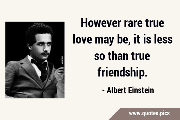 However rare true love may be, it is less so than true …