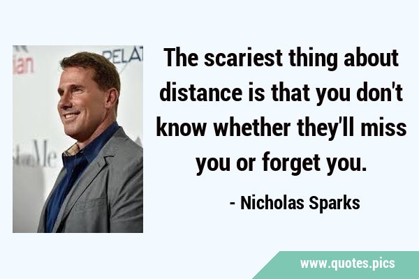 The scariest thing about distance is that you don