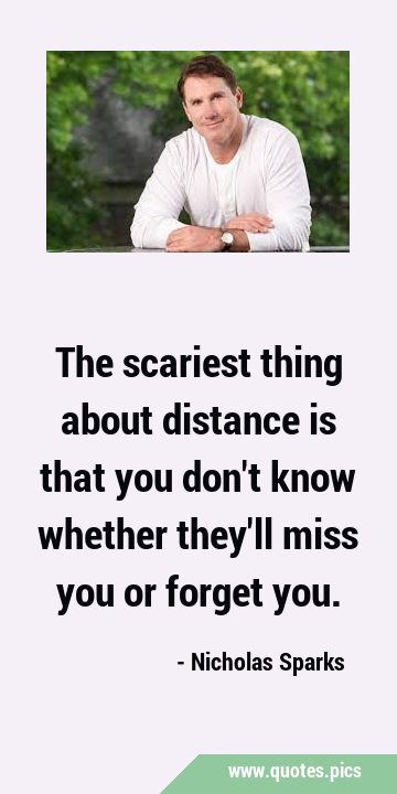 The scariest thing about distance is that you don