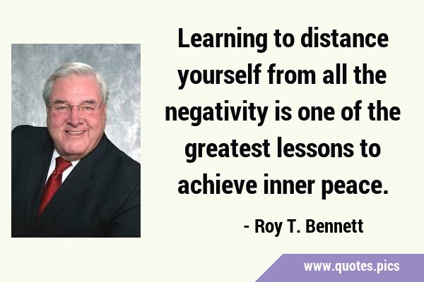 Learning to distance yourself from all the negativity is one of the greatest lessons to achieve …