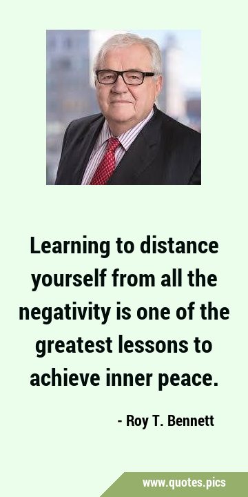 Learning to distance yourself from all the negativity is one of the greatest lessons to achieve …
