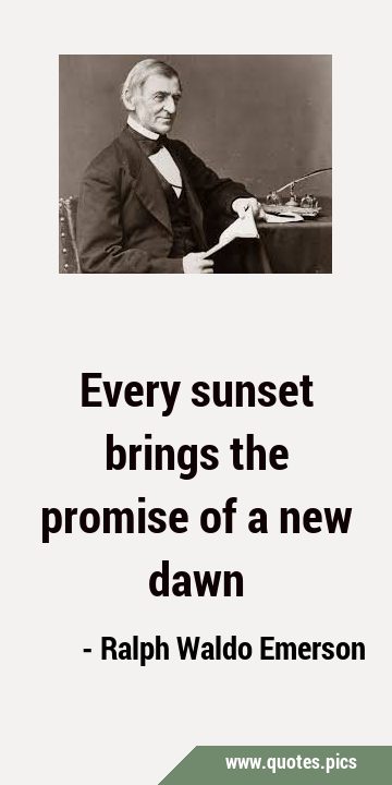 Every sunset brings the promise of a new …