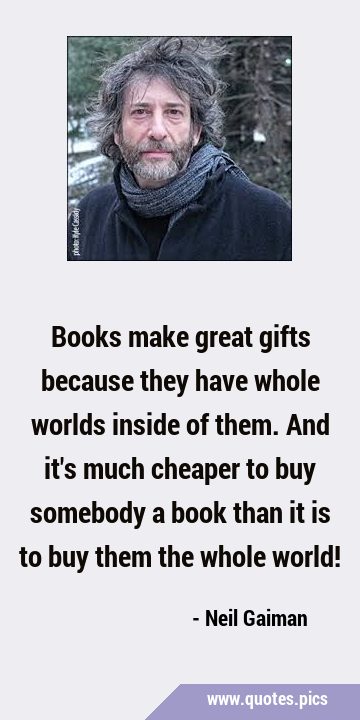 Books make great gifts because they have whole worlds inside of them. And it