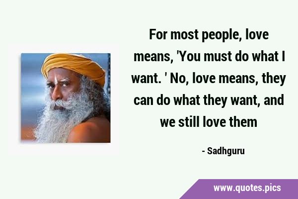 For most people, love means, 