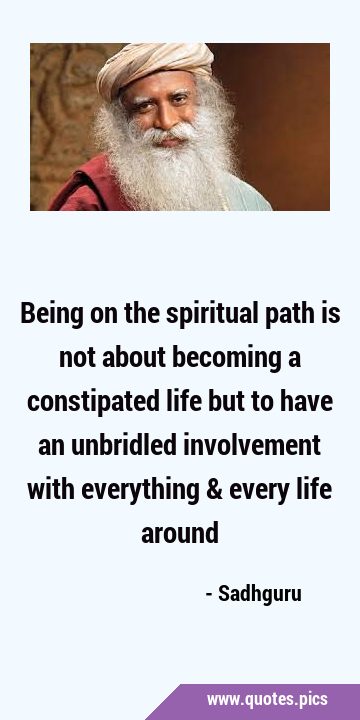 Being on the spiritual path is not about becoming a constipated life but to have an unbridled …