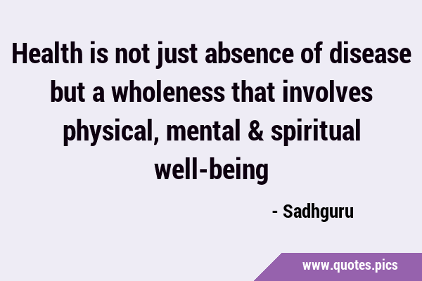Health is not just absence of disease but a wholeness that involves physical, mental & spiritual …