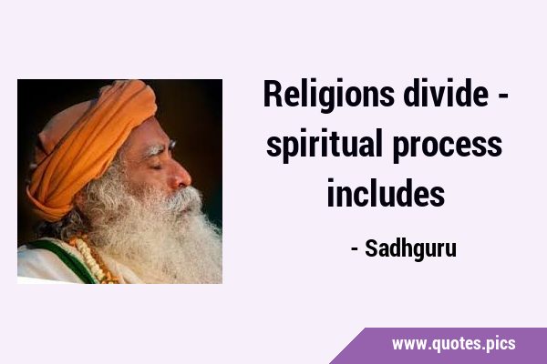 Religions divide - spiritual process …