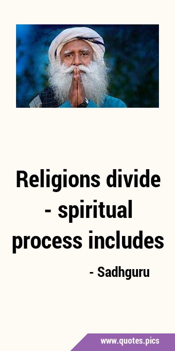 Religions divide - spiritual process …
