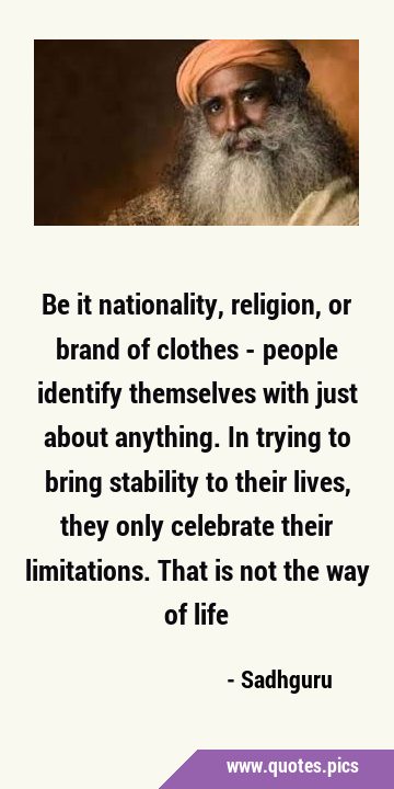 Be it nationality, religion, or brand of clothes - people identify themselves with just about …