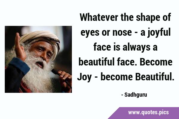 Whatever the shape of eyes or nose - a joyful face is always a beautiful face. Become Joy - become …