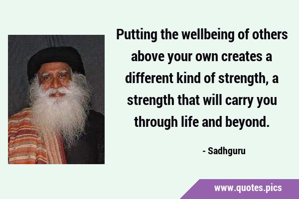 Putting the wellbeing of others above your own creates a different kind of strength, a strength …