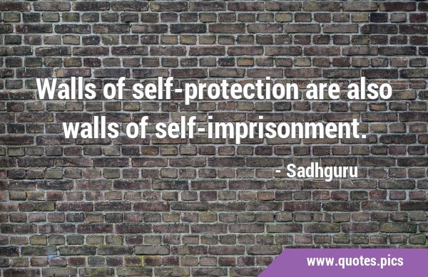 Walls of self-protection are also walls of …