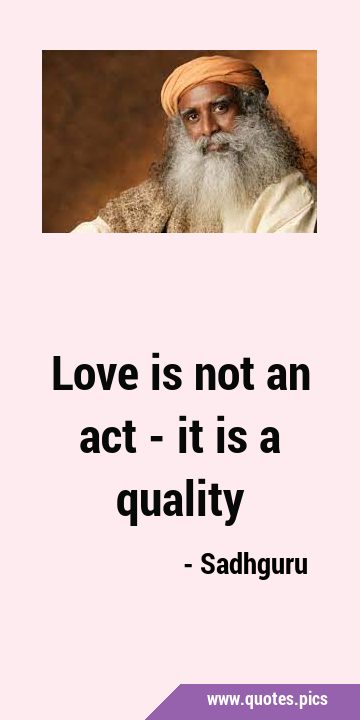Love is not an act - it is a …